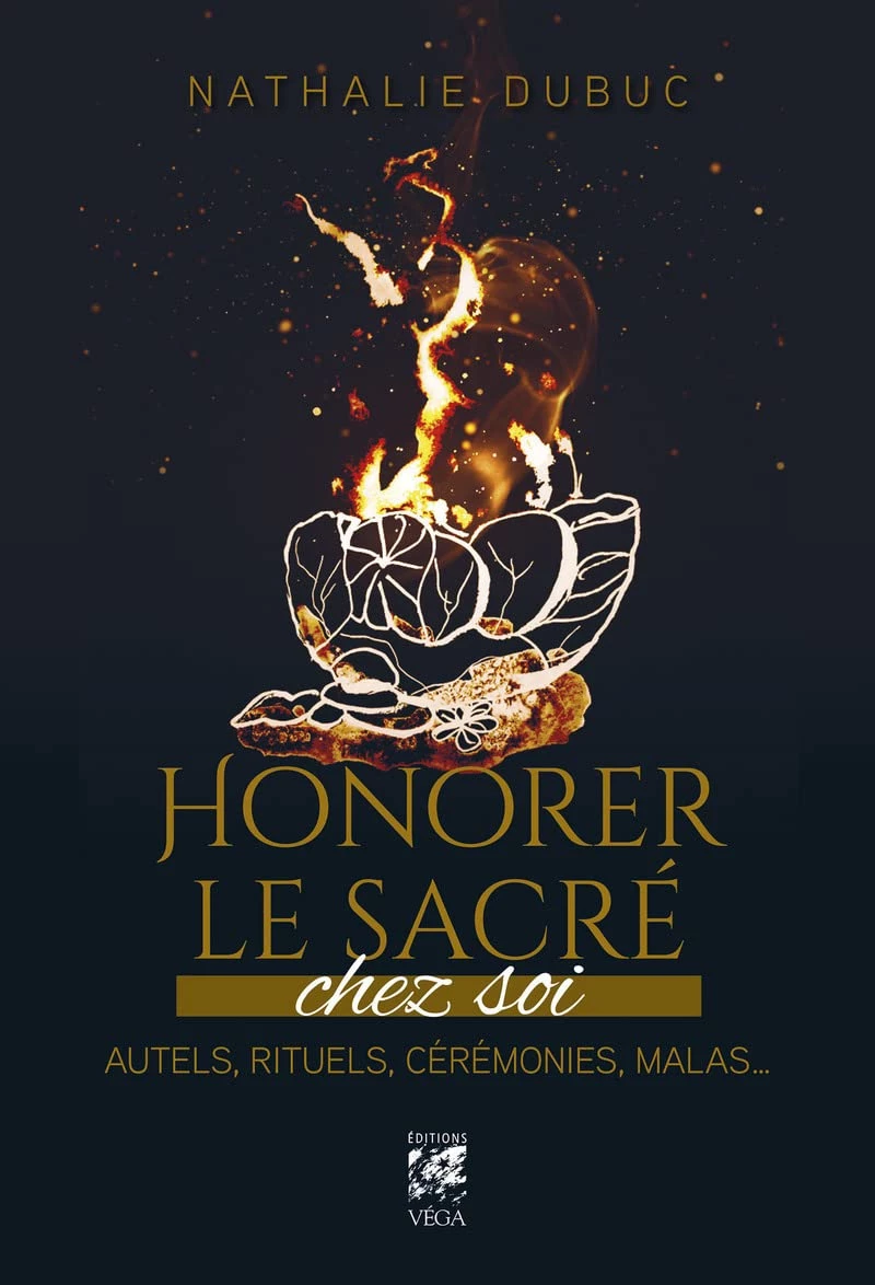 Honorer le sacré chez soi - Autels, rituels, cérémonies, malas...