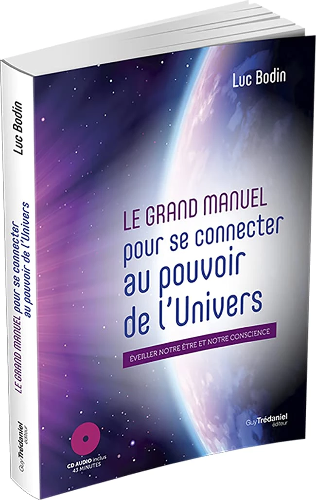 Le grand manuel pour se connecter au pouvoir de l'univers - Eveiller notre être et notre conscience
