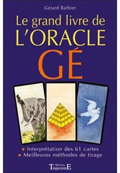 Grand livre de l'oracle Gé - Les 61 cartes interprétées une à une. Les meilleures méthodes de tirage