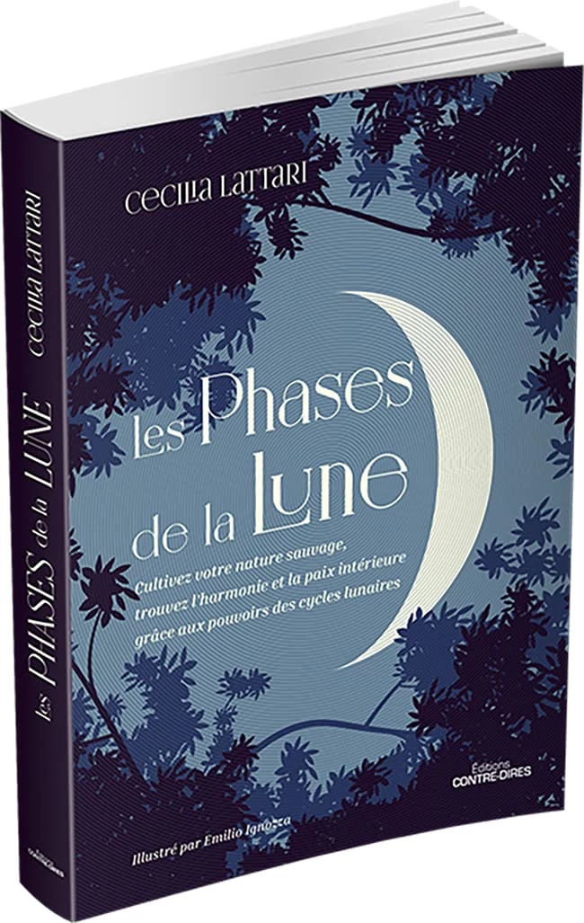 Les phases de la lune: Cultivez votre nature sauvage, trouvez l'harmonie et la paix intérieure grâce aux pouvoirs des cycles lunaires