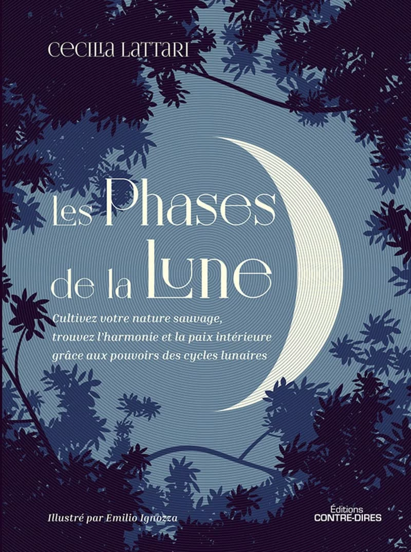 Les phases de la lune: Cultivez votre nature sauvage, trouvez l'harmonie et la paix intérieure grâce aux pouvoirs des cycles lunaires
