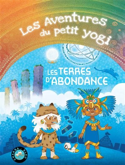 Les Aventures Du Petit Yogi - Tome 6 : Les Terres d'Abondance Tome 6