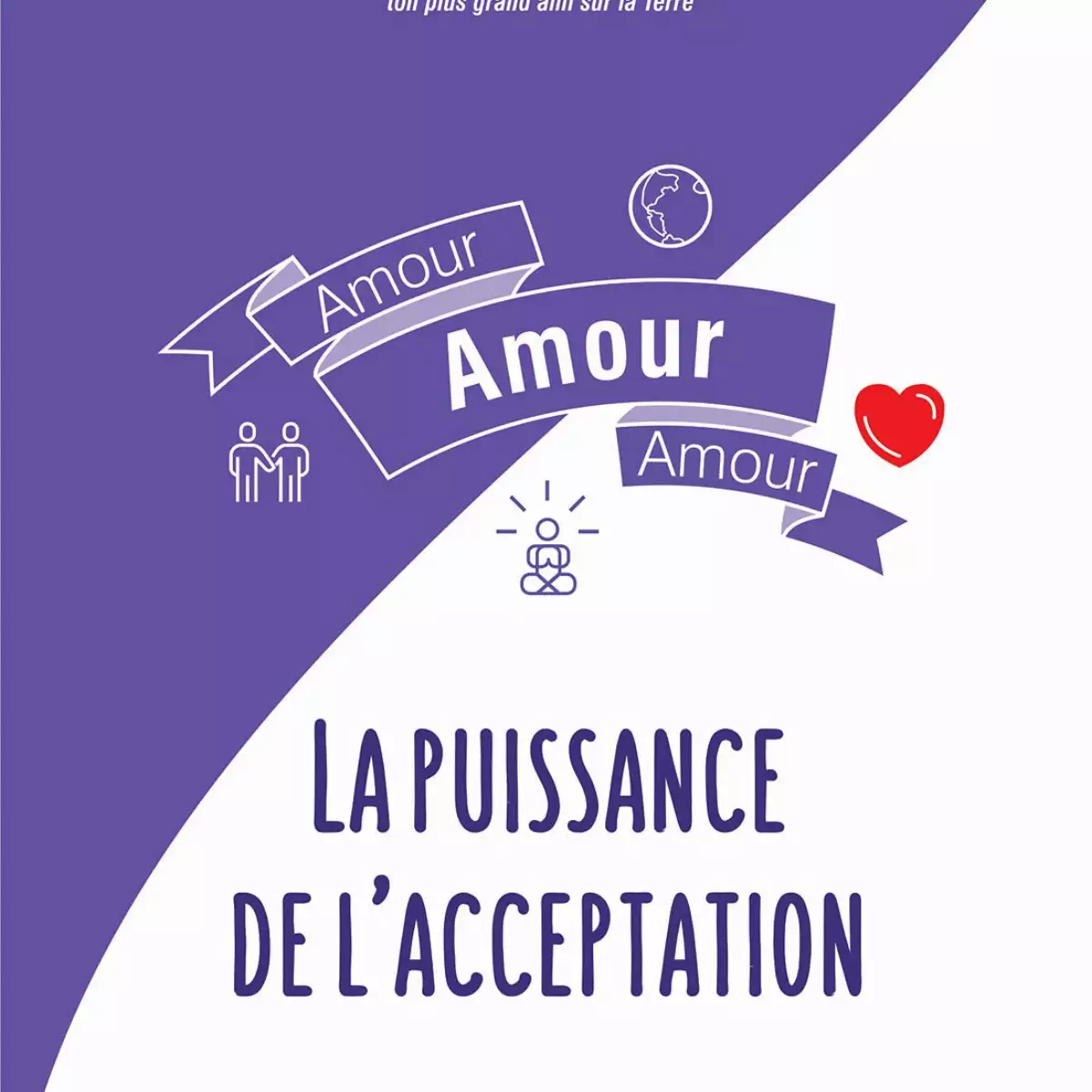 Amour - Amour - Amour - La puissance de l'acceptation