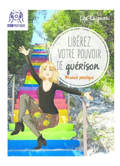 Libérez votre pouvoir de guérison - Manuel pratique